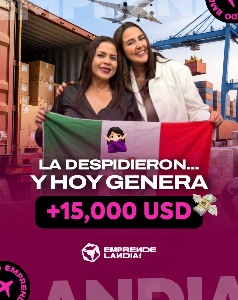 Dos mujeres sostienen una bandera de México frente a un contenedor de carga lleno de cajas. Texto sobre la imagen: «La despidieron… y hoy genera +15,000 USD».