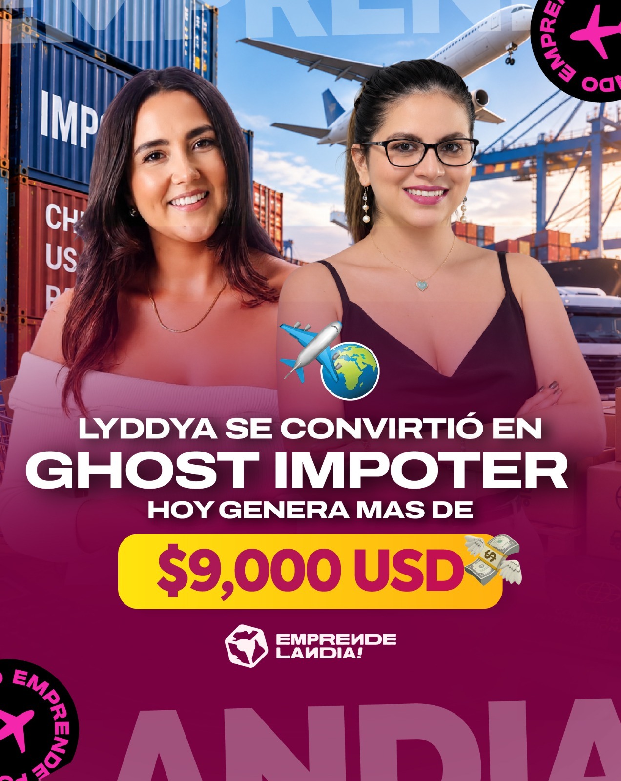 Dos mujeres sonriendo en un puerto con contenedores y un avión de carga al fondo. Texto sobre la imagen: «Lyddya se convirtió en Ghost Importer. Hoy genera más de $9,000 USD».